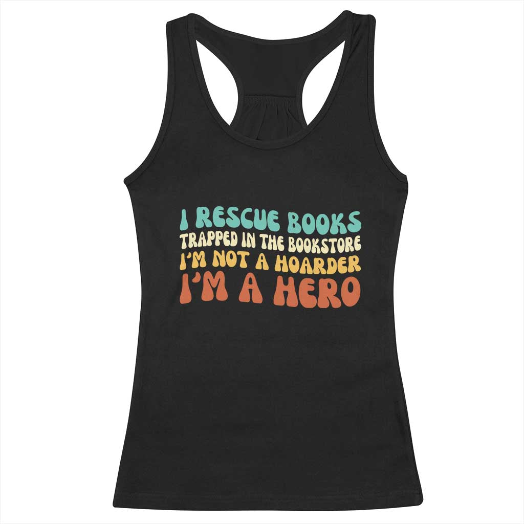 I Rescue Books Racerback Tank Top Funny Booksellers Bookworm Book Lover Reader Gift TS10 Black Print Your Wear