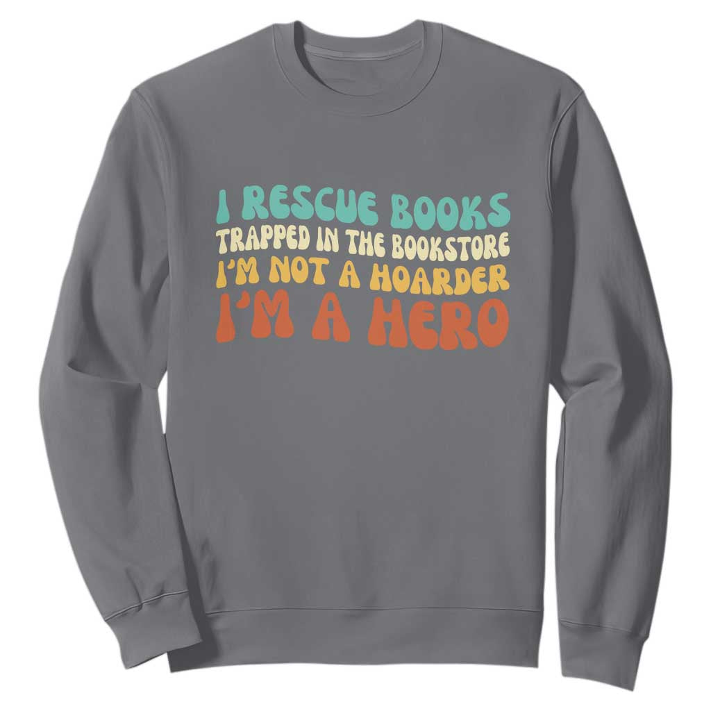 I Rescue Books Sweatshirt Funny Booksellers Bookworm Book Lover Reader Gift TS10 Charcoal Print Your Wear