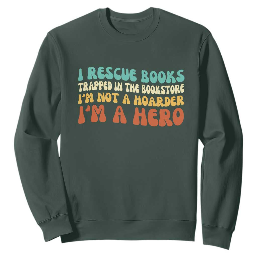 I Rescue Books Sweatshirt Funny Booksellers Bookworm Book Lover Reader Gift TS10 Dark Forest Green Print Your Wear