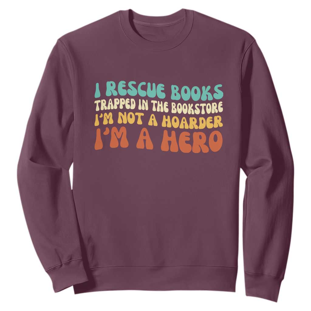 I Rescue Books Sweatshirt Funny Booksellers Bookworm Book Lover Reader Gift TS10 Maroon Print Your Wear