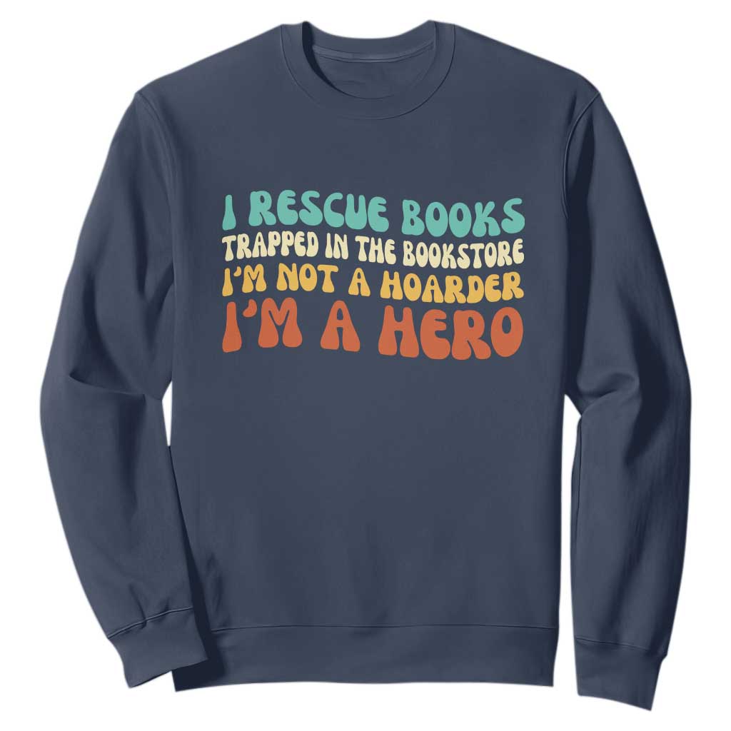 I Rescue Books Sweatshirt Funny Booksellers Bookworm Book Lover Reader Gift TS10 Navy Print Your Wear