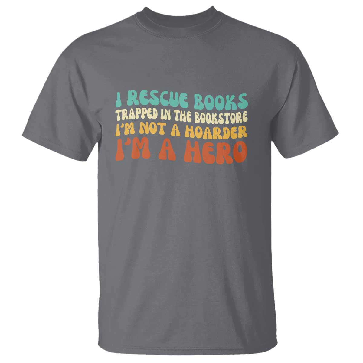 I Rescue Books T Shirt Funny Booksellers Bookworm Book Lover Reader Gift TS10 Charcoal Print Your Wear