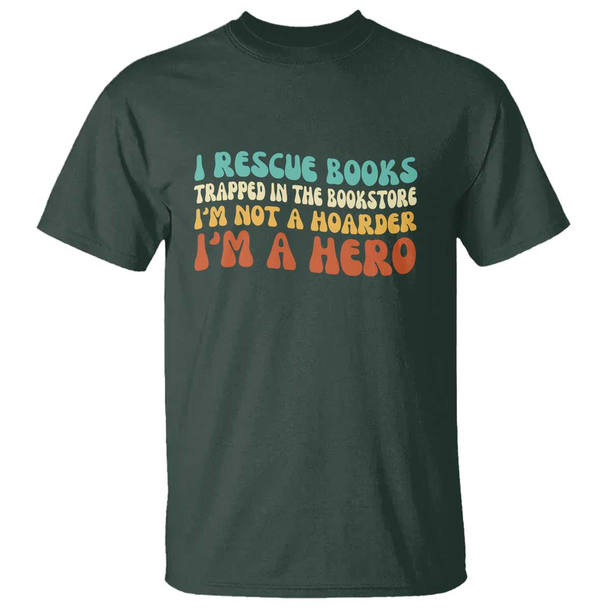 I Rescue Books T Shirt Funny Booksellers Bookworm Book Lover Reader Gift TS10 Dark Forest Green Print Your Wear