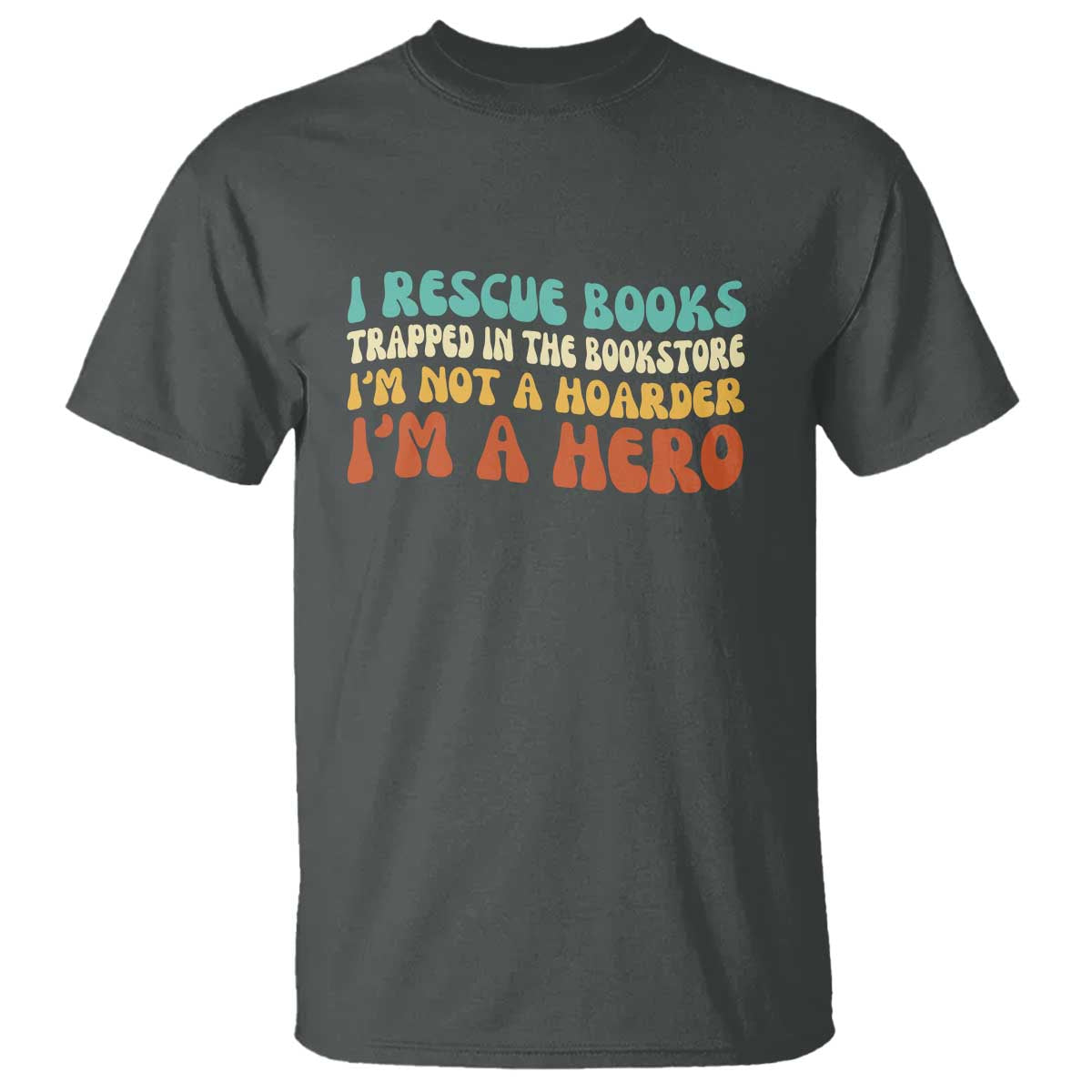 I Rescue Books T Shirt Funny Booksellers Bookworm Book Lover Reader Gift TS10 Dark Heather Print Your Wear