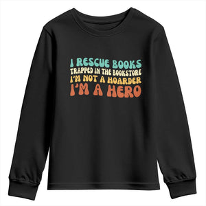 I Rescue Books Youth Sweatshirt Funny Booksellers Bookworm Book Lover Reader Gift TS10 Black Print Your Wear