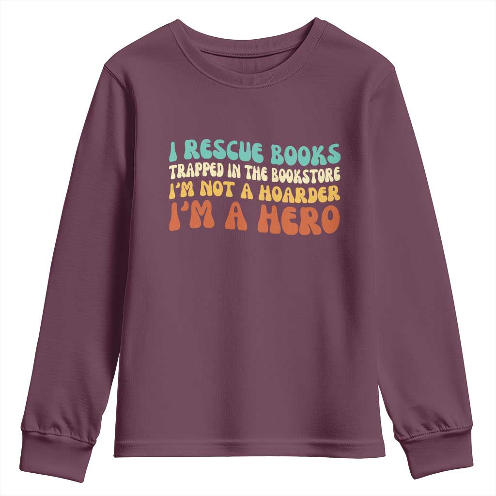 I Rescue Books Youth Sweatshirt Funny Booksellers Bookworm Book Lover Reader Gift TS10 Maroon Print Your Wear