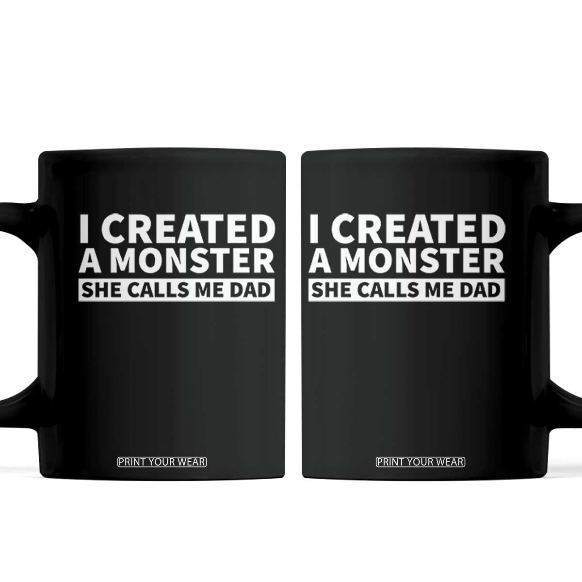 Funny Girl Dad Coffee Mug I Created A Monster She Calls Me Dad Saying Humor TS10 Black Print Your Wear
