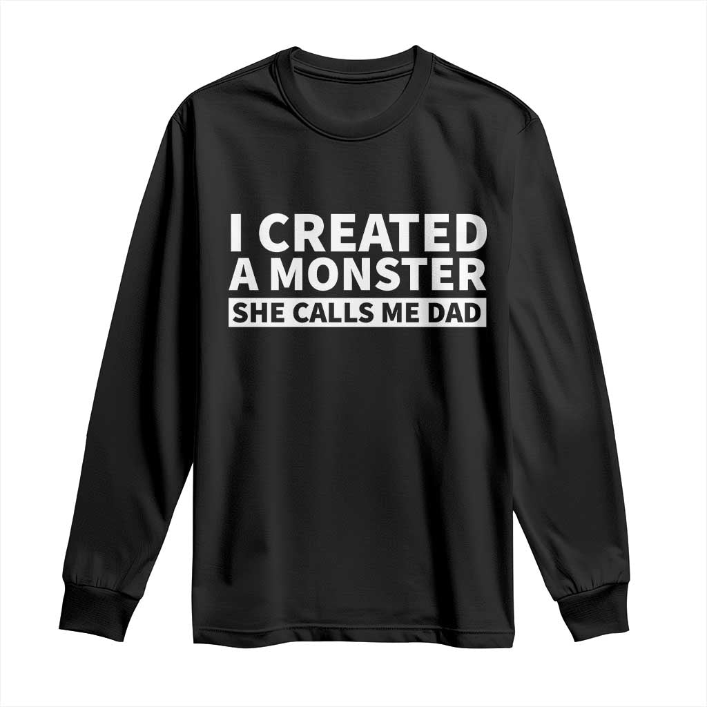 Funny Girl Dad Long Sleeve Shirt I Created A Monster She Calls Me Dad Saying Humor TS10 Black Print Your Wear