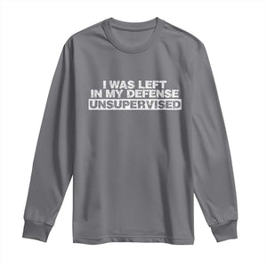 In My Defense I Was Left Unsupervised Long Sleeve Shirt TS10 Charcoal Print Your Wear