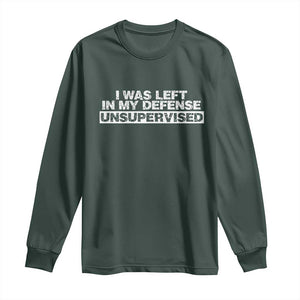 In My Defense I Was Left Unsupervised Long Sleeve Shirt TS10 Dark Forest Green Print Your Wear