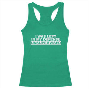 In My Defense I Was Left Unsupervised Racerback Tank Top TS10 Irish Green Print Your Wear
