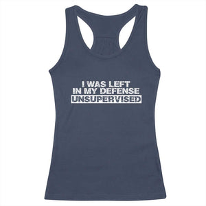 In My Defense I Was Left Unsupervised Racerback Tank Top TS10 Navy Print Your Wear