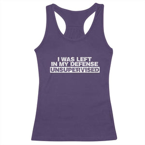 In My Defense I Was Left Unsupervised Racerback Tank Top TS10 Purple Print Your Wear