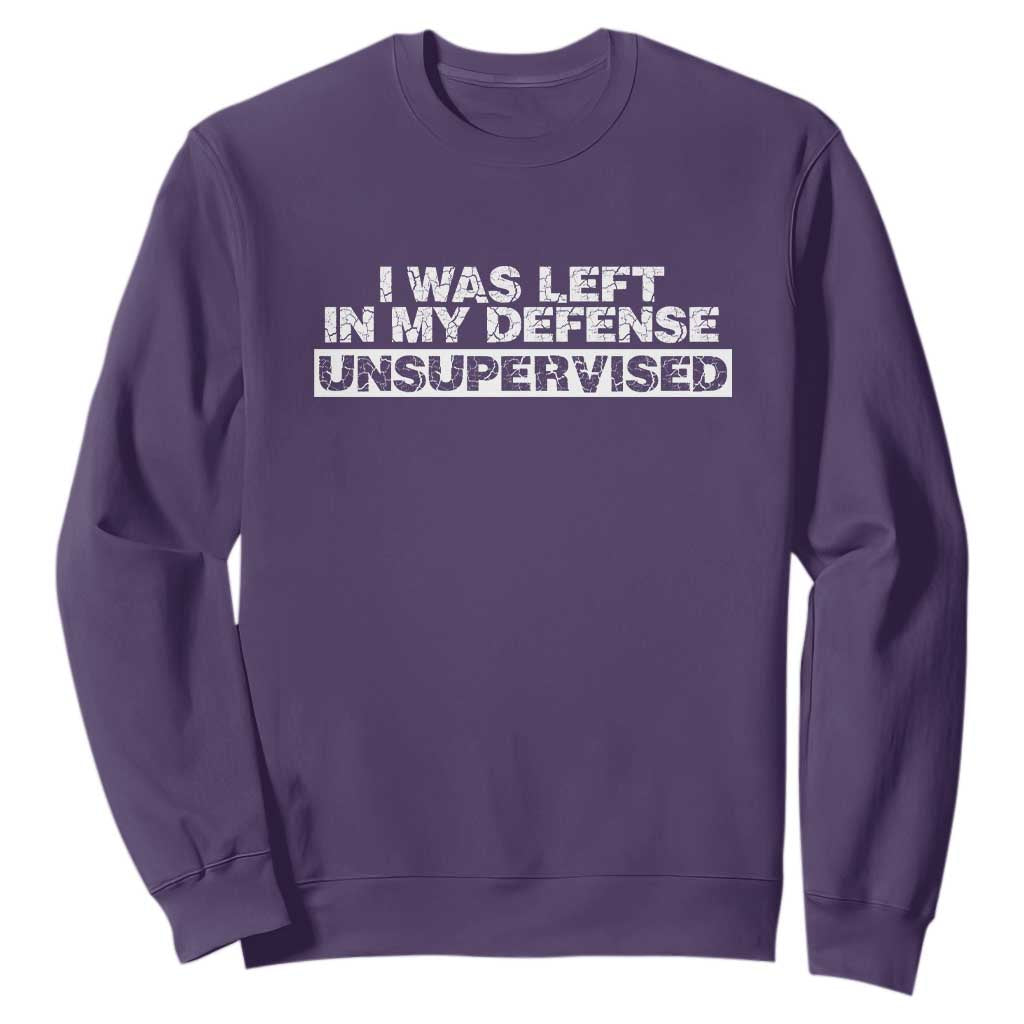 In My Defense I Was Left Unsupervised Sweatshirt TS10 Purple Print Your Wear