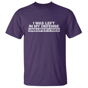 In My Defense I Was Left Unsupervised T Shirt TS10 Purple Print Your Wear