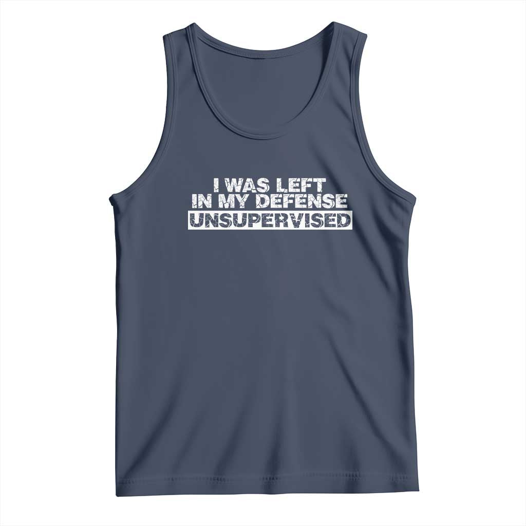 In My Defense I Was Left Unsupervised Tank Top TS10 Navy Print Your Wear