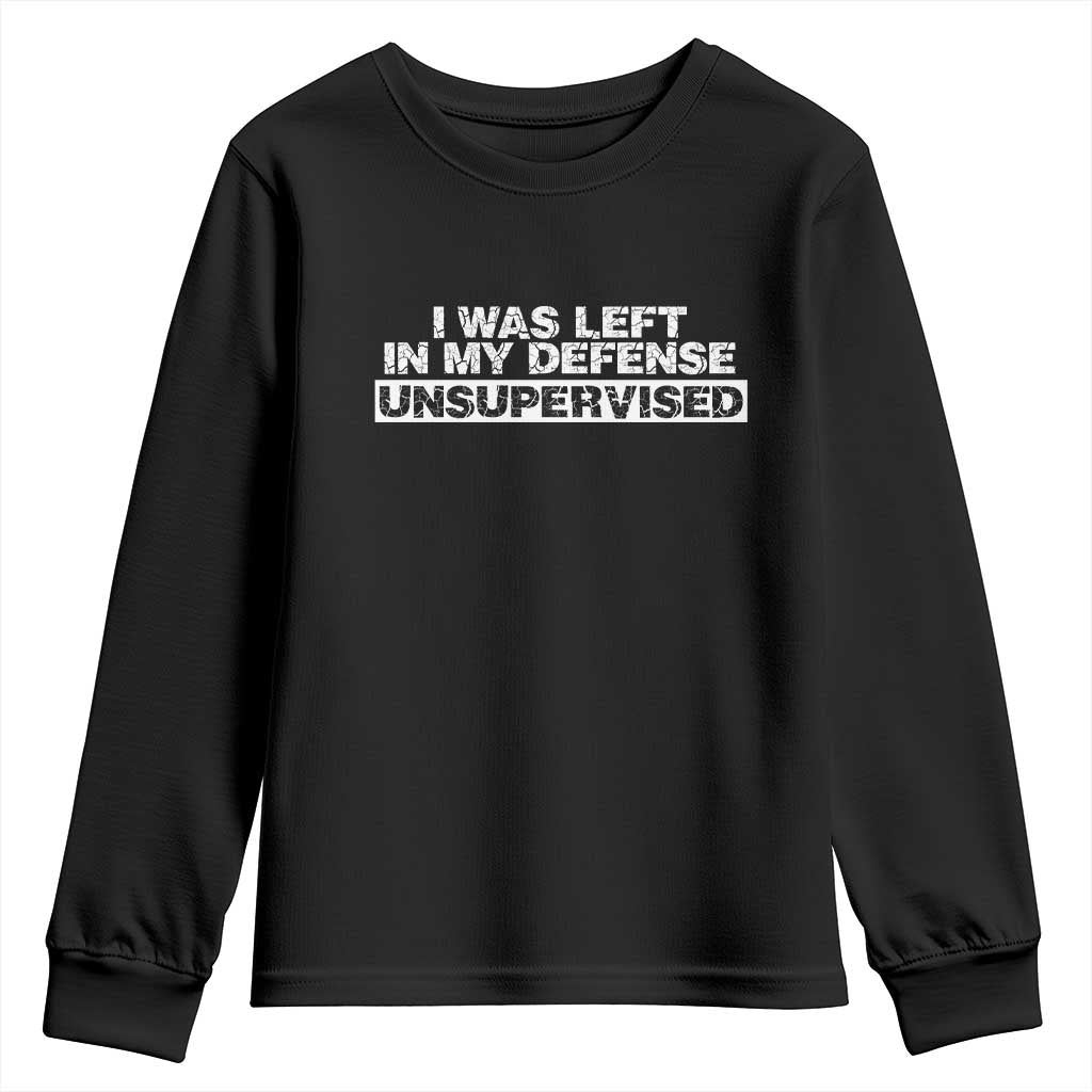 In My Defense I Was Left Unsupervised Youth Sweatshirt TS10 Black Print Your Wear
