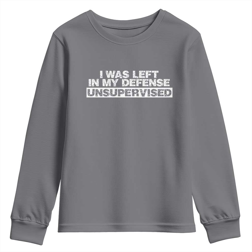 In My Defense I Was Left Unsupervised Youth Sweatshirt TS10 Charcoal Print Your Wear