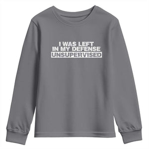 In My Defense I Was Left Unsupervised Youth Sweatshirt TS10 Charcoal Print Your Wear
