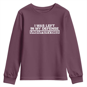 In My Defense I Was Left Unsupervised Youth Sweatshirt TS10 Maroon Print Your Wear