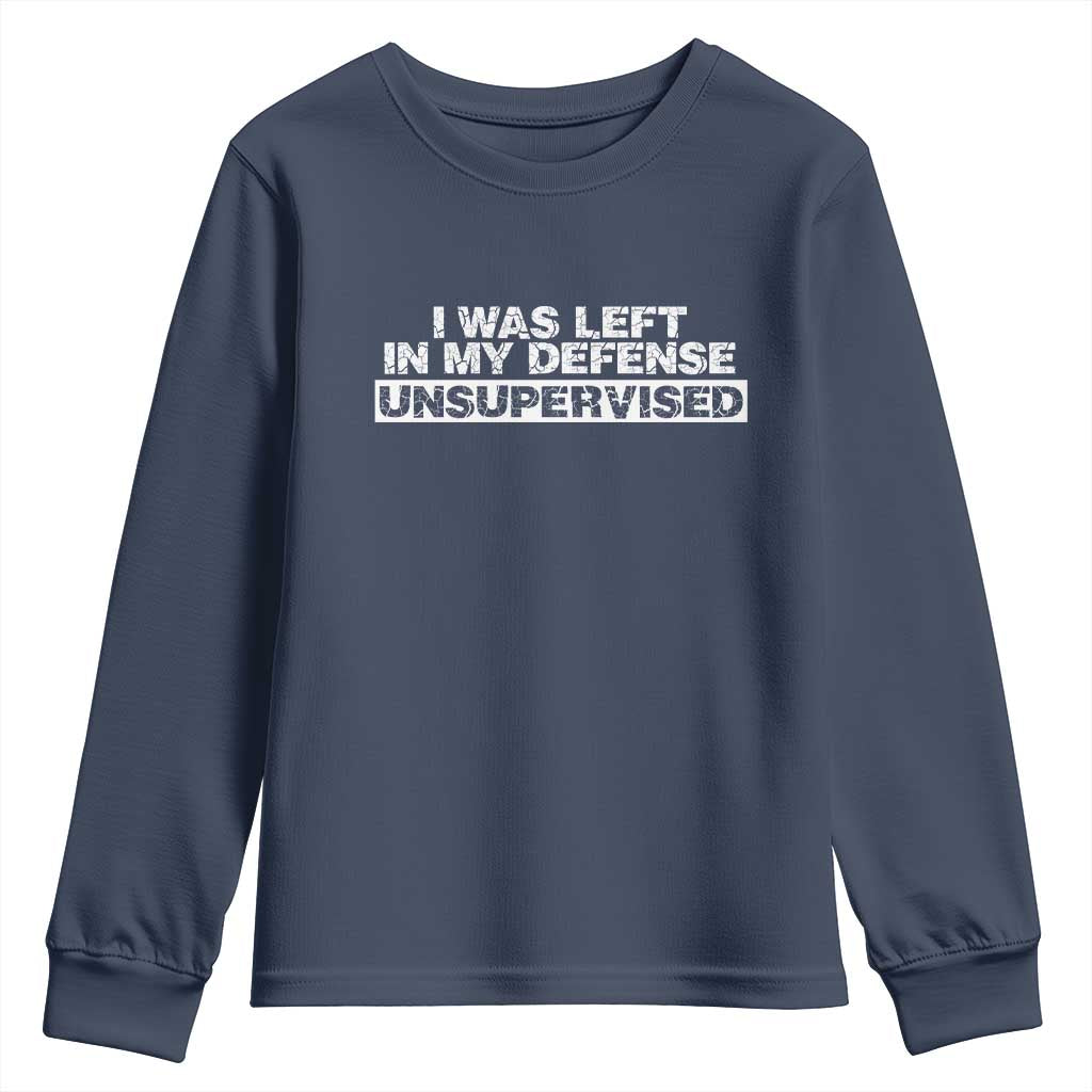 In My Defense I Was Left Unsupervised Youth Sweatshirt TS10 Navy Print Your Wear