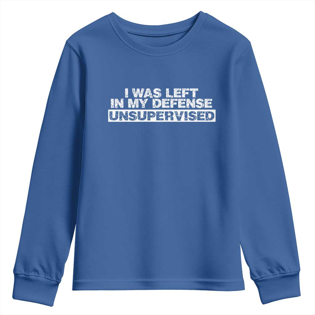 In My Defense I Was Left Unsupervised Youth Sweatshirt TS10 Royal Blue Print Your Wear