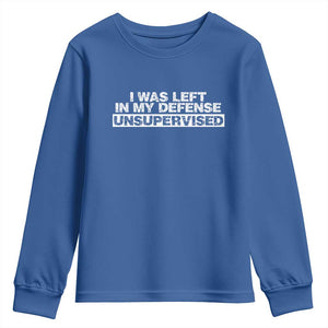 In My Defense I Was Left Unsupervised Youth Sweatshirt TS10 Royal Blue Print Your Wear