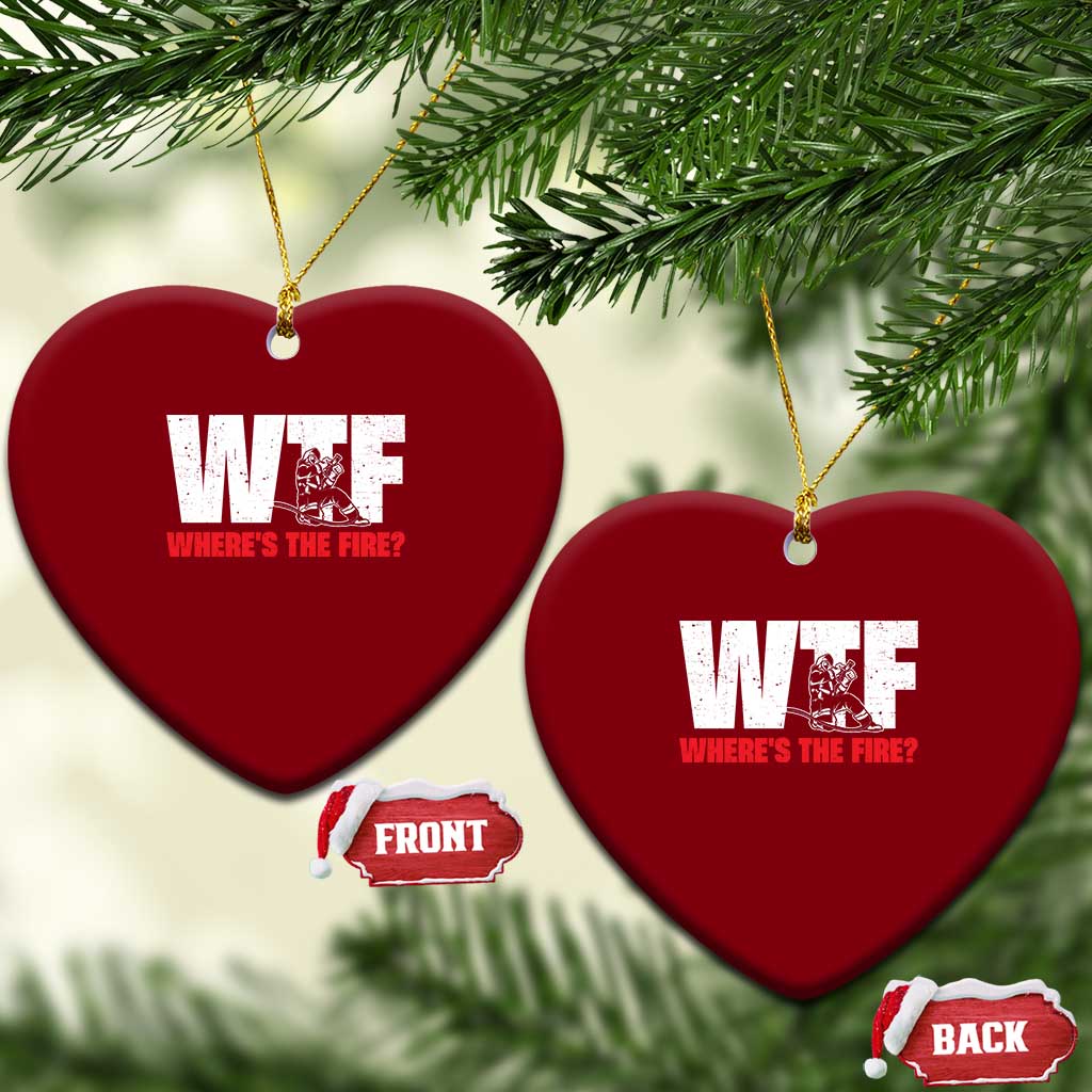 WTF Wheres The Fire Ceramic Ornament Funny Fireman Firefighter TS10 Print Your Wear