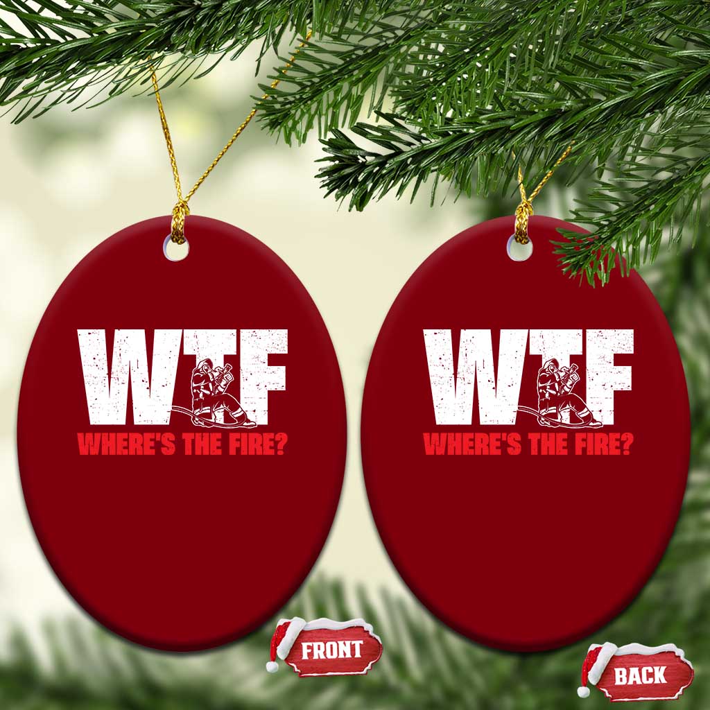 WTF Wheres The Fire Ceramic Ornament Funny Fireman Firefighter TS10 Print Your Wear
