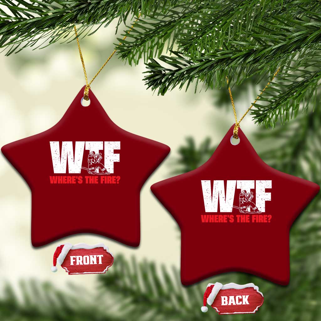 WTF Wheres The Fire Ceramic Ornament Funny Fireman Firefighter TS10 Print Your Wear