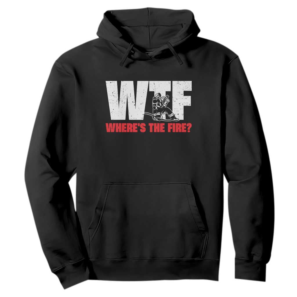 WTF Wheres The Fire Hoodie Funny Fireman Firefighter TS10 Black Print Your Wear