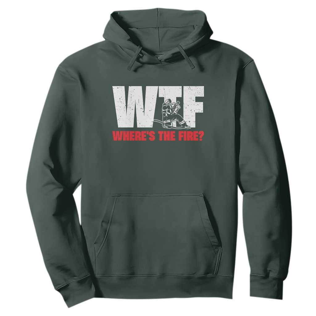 WTF Wheres The Fire Hoodie Funny Fireman Firefighter TS10 Dark Forest Green Print Your Wear