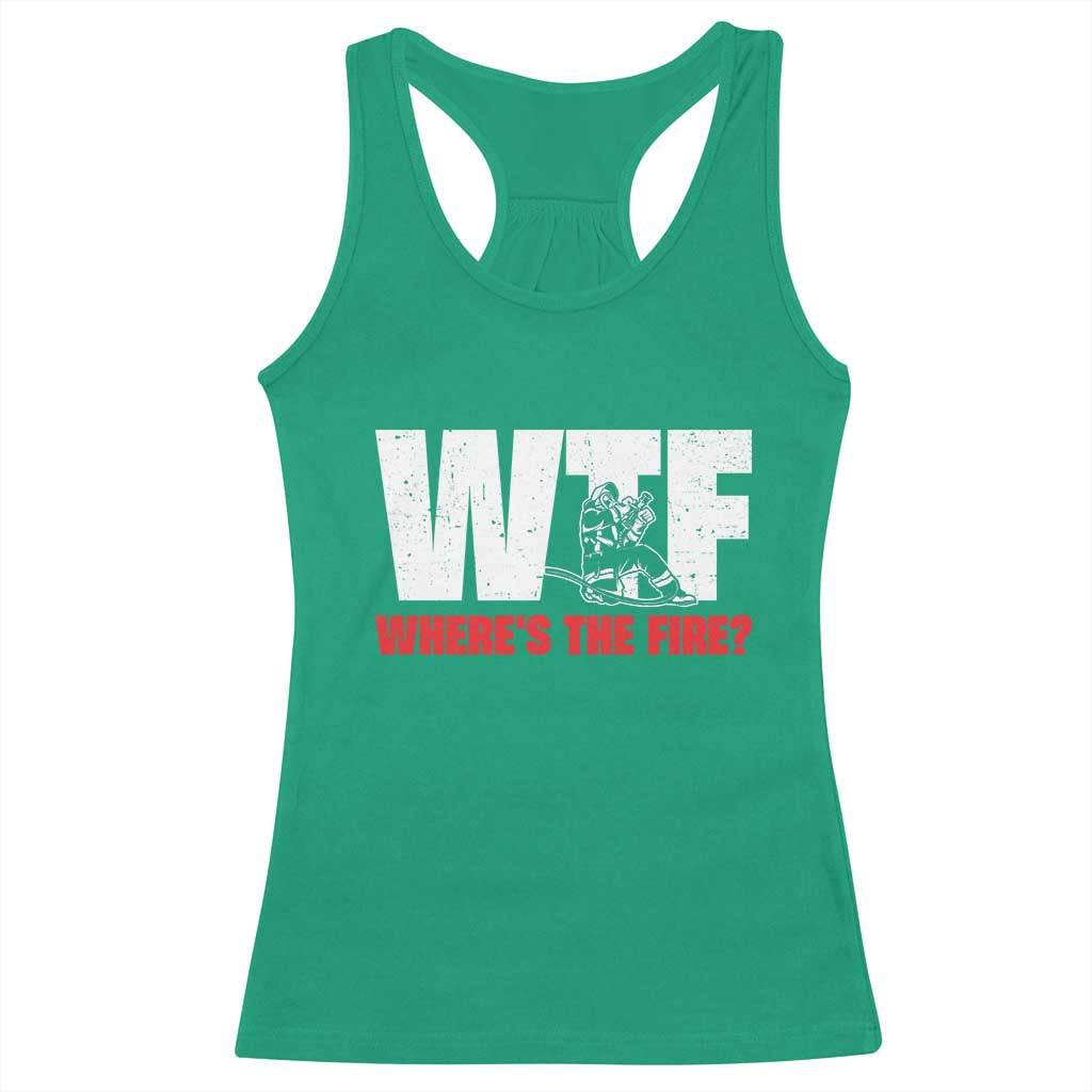 WTF Wheres The Fire Racerback Tank Top Funny Fireman Firefighter TS10 Irish Green Print Your Wear