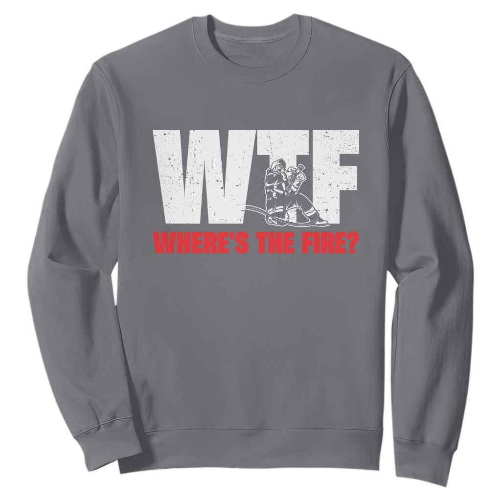 WTF Wheres The Fire Sweatshirt Funny Fireman Firefighter TS10 Charcoal Print Your Wear