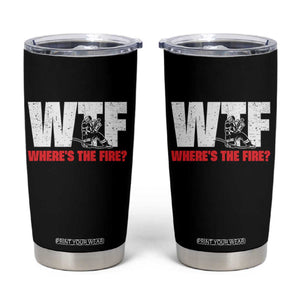WTF Wheres The Fire Tumbler Cup Funny Fireman Firefighter TS10 Black Print Your Wear