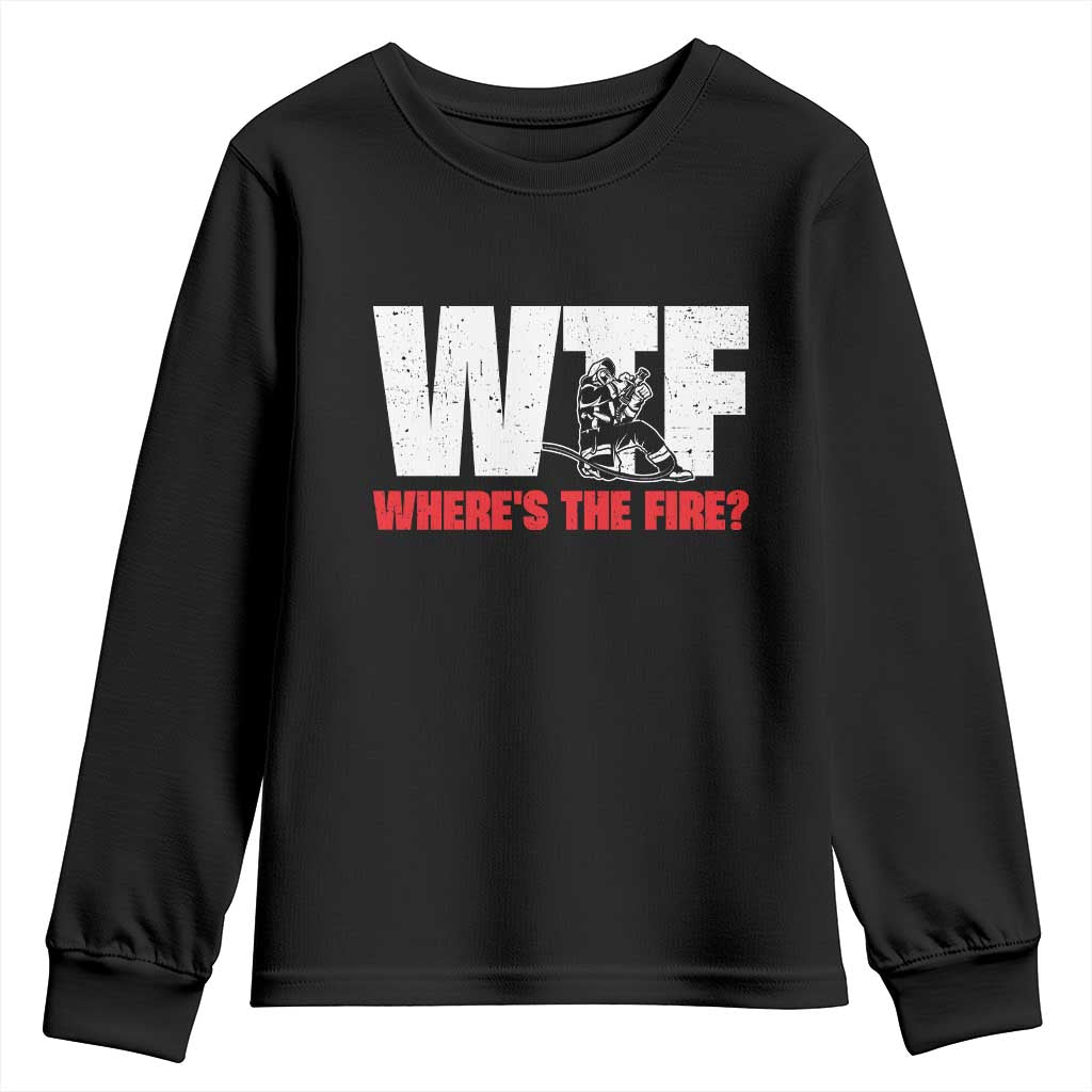 WTF Wheres The Fire Youth Sweatshirt Funny Fireman Firefighter TS10 Black Print Your Wear