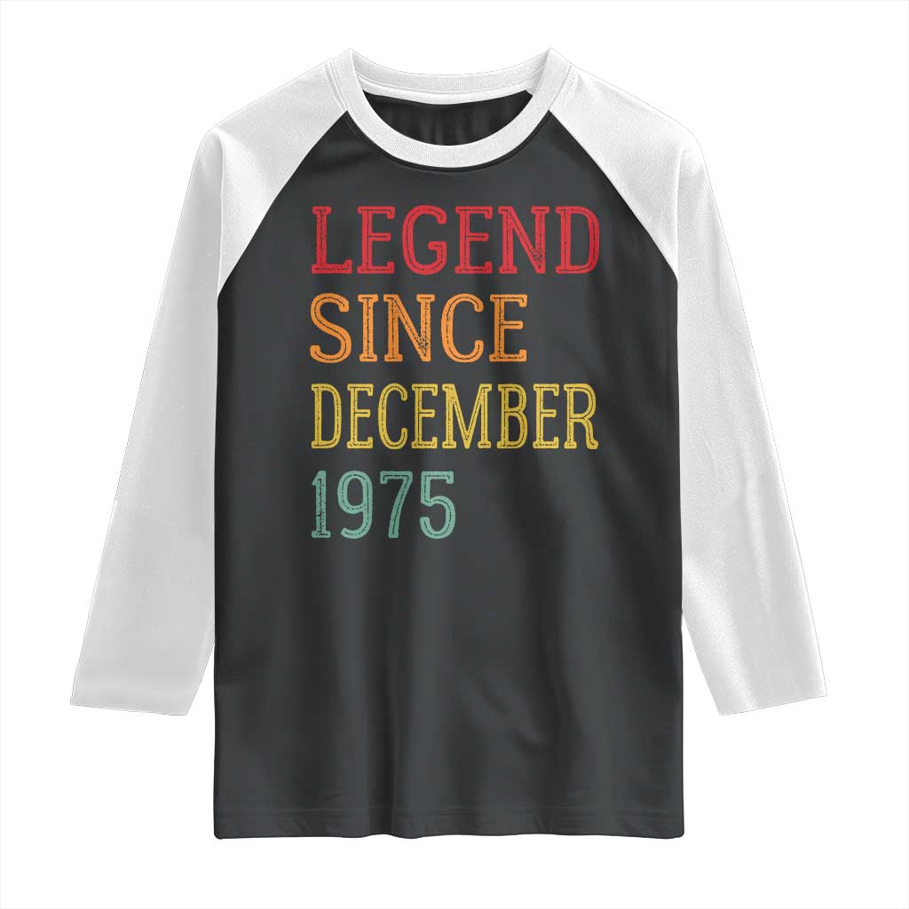 Legend Since December 1975 Raglan Shirt Vintage Retro 50th Birthday Gifts TS10 Black White Print Your Wear