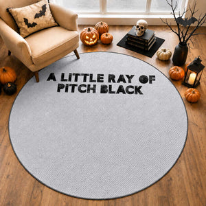 A Little ray of Pitch Black Round Rug Sarcasm Halloween Dark Humor