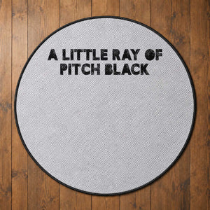 A Little ray of Pitch Black Round Rug Sarcasm Halloween Dark Humor