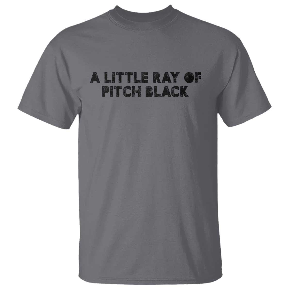 A Little ray of Pitch Black T Shirt Sarcasm Halloween Dark Humor TS10 Charcoal Print Your Wear
