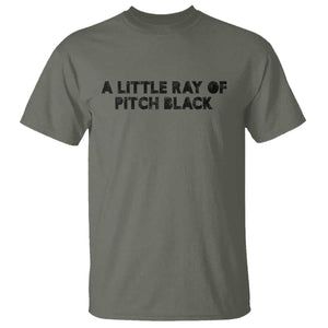 A Little ray of Pitch Black T Shirt Sarcasm Halloween Dark Humor TS10 Military Green Print Your Wear