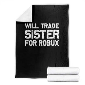Will Trade Sister For Robux Throw Blanket Funny Sibling Video Game Lovers Gamers TS10 Black Print Your Wear