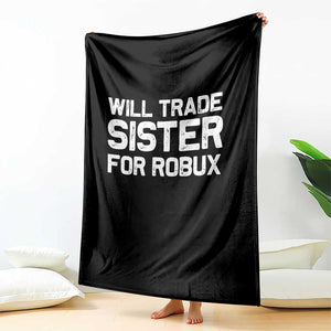 Will Trade Sister For Robux Throw Blanket Funny Sibling Video Game Lovers Gamers TS10 Print Your Wear