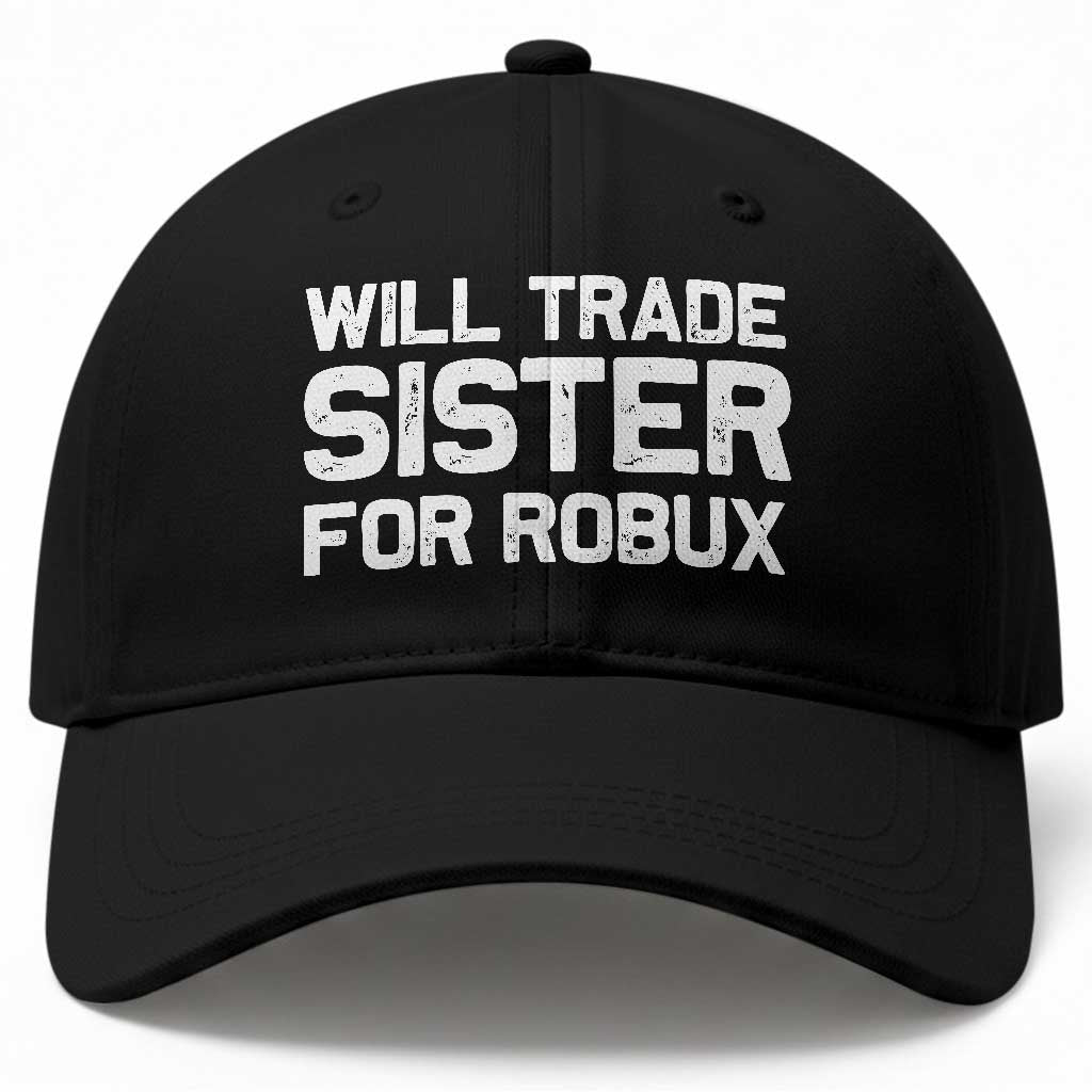 Will Trade Sister For Robux Baseball Cap Funny Sibling Video Game Lovers Gamers TS10 Print Your Wear