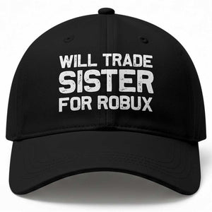Will Trade Sister For Robux Baseball Cap Funny Sibling Video Game Lovers Gamers TS10 Print Your Wear