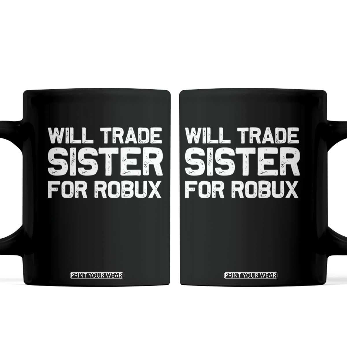Will Trade Sister For Robux Coffee Mug Funny Sibling Video Game Lovers Gamers TS10 Black Print Your Wear