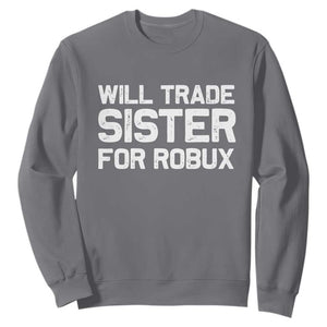 Will Trade Sister For Robux Sweatshirt Funny Sibling Video Game Lovers Gamers TS10 Charcoal Print Your Wear