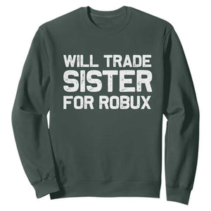 Will Trade Sister For Robux Sweatshirt Funny Sibling Video Game Lovers Gamers TS10 Dark Forest Green Print Your Wear