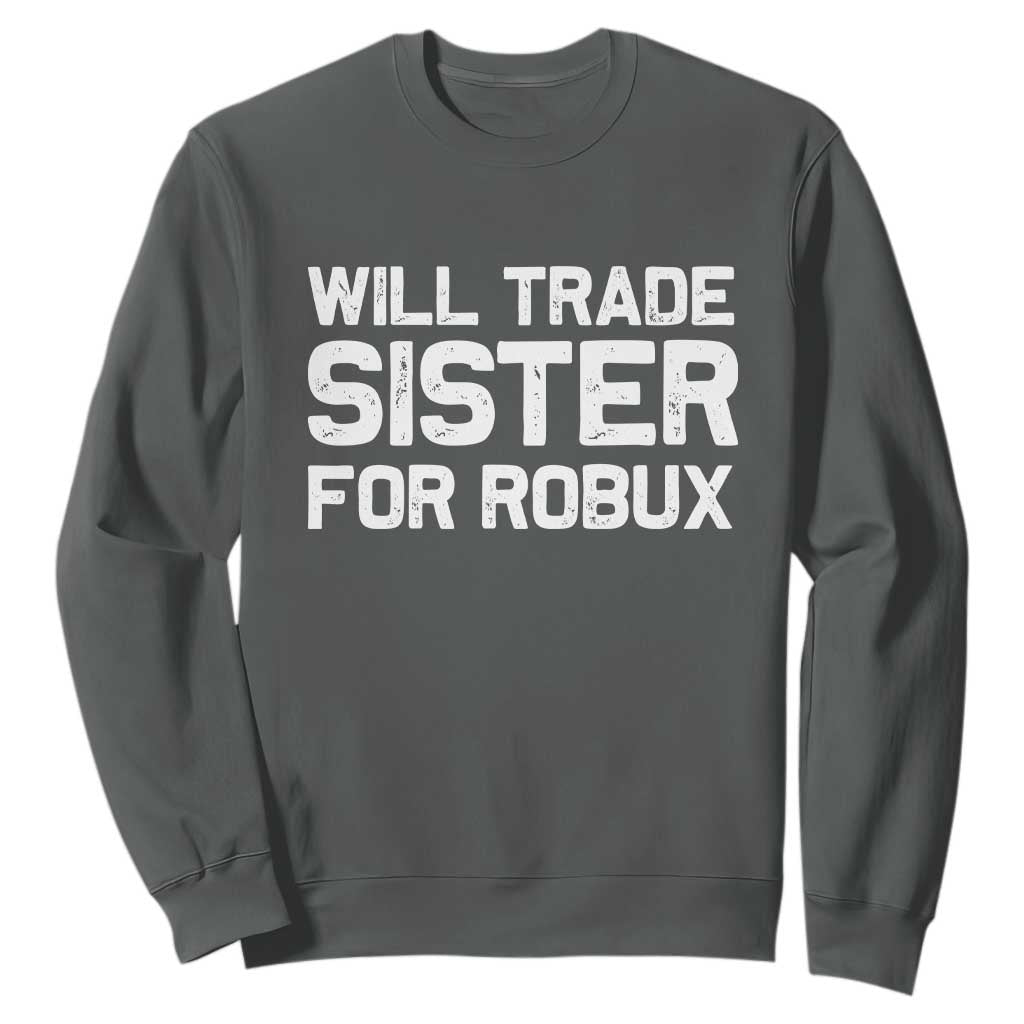 Will Trade Sister For Robux Sweatshirt Funny Sibling Video Game Lovers Gamers TS10 Dark Heather Print Your Wear