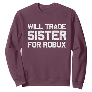 Will Trade Sister For Robux Sweatshirt Funny Sibling Video Game Lovers Gamers TS10 Maroon Print Your Wear